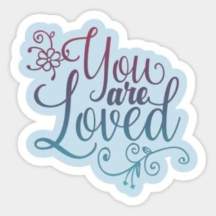 You are loved! Sticker